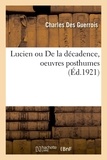 Guerrois charles Des - Lucien ou De la décadence, oeuvres posthumes.