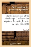 Municipal des promenades et pl Service - Plantes disponibles à titre d'échange. Numéro 1 - Extrait du Catalogue général des végétaux cultivés au jardin fleuriste de la ville de Paris.
