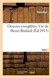  Stendhal et Henry Debraye - Oeuvres complètes. Vie de Henri Brulard. Tome 1.
