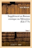 Jean Monnet - Supplément au Roman comique ou Mémoires. Tome 1 - ci-devant directeur de l'Opéra-Comique à Paris, de l'opéra de Lyon.