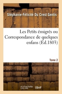 Stéphanie-Félicité du Crest Genlis - Les Petits émigrés ou Correspondance de quelques enfans. Tome 2.