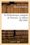 Gabriel Mortillet - Le Préhistorique, antiquité de l'homme. 2e édition.