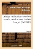 Pierre-romain-nicolas Lisleferme - Abrégé méthodique du droit romain, conféré avec le droit français. Tome 4.
