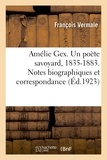 François Vermale et Amélie Gex - Amélie Gex. Un poète savoyard, 1835-1883. Notes biographiques et correspondance.