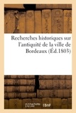  XXX - Recherches historiques sur l'antiquité de la ville de Bordeaux.