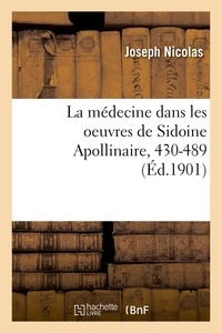 Joseph Nicolas - La médecine dans les oeuvres de Sidoine Apollinaire, 430-489.