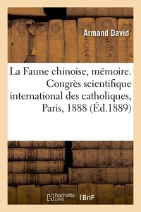 Armand David - La Faune chinoise, mémoire. Congrès scientifique international des catholiques, Paris, 1888.