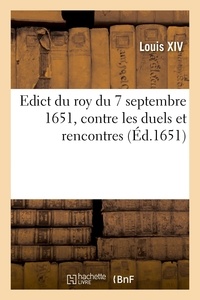 Xiv Louis - Edict du roy du 7 septembre 1651, contre les duels et rencontres.