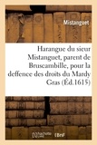  Mistanguet - Harangue du sieur Mistanguet, parent de Bruscambille, pour la deffence des droits du Mardy Gras - Aux députés du pays de Morfante, en faveur des bons compagnons.