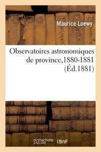 Maurice Loewy - Observatoires astronomiques de province,1880-1881 - Rapport adressé à M. le ministre de l'Instruction publique.