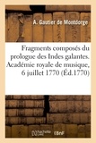 De montdorge antoine Gautier et Claude-henri fusée Voisenon - Fragments composés du prologue des Indes galantes, de l'acte d'Hilas et Zélis - des Caractères de la folie et de l'acte de la Danse. Académie royale de musique, 6 juillet 1770.