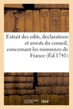  France - Extrait des edits, declarations et arrests du conseil, concernant les monnoyes de France - à commencer en 1640 avec les empreintes de toutes les espèces d'or et d'argent.