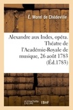 De chédeville étienne Morel et Froid de méreaux nicolas-jean Le - Alexandre aux Indes, opéra en trois actes. Théatre de l'Académie-Royale de musique, 26 août 1783.