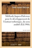 Emile Jaques-Dalcroze - Méthode Jaques-Dalcroze pour le développement de l'instinct rythmique, du sens auditif - et du sentiment tonal.