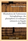 Charles hippolyte Paravey - Illustrations de l'astronomie hiéroglyphique et des planisphères et zodiaques retrouvés en Egypte - en Chaldée, dans l'Inde et au Japon.