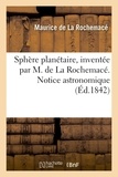 Rochemace maurice La - Sphère planétaire, inventée par M. de La Rochemacé. Notice astronomique.