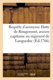 De vormes paul-augustin Moreau - Requête d'anonyme Hatte de Rougemont, ancien capitaine au régiment de Languedoc - en cassation d'un arrêt du parlement de Paris, du 23 mai 1765, qui le déclare non recevable.