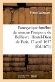 Pierre Lalemant - Panegyrique funébre de messire Pompone de Bellievre, premier president au Parlement - Hostel-Dieu de Paris, 17 avril 1657. 3e edition.