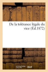  XXX - De la tolérance légale du vice - Lettres de MM. Victor Hugo, Comte A. de Gasparin, père Hyacinthe, Mazzini, Marie Goegg, Mozzoni.