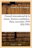  XXX - Conseil international de la chasse. Session constitutive, Paris, novembre 1930.