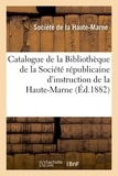  XXX - Catalogue de la Bibliothèque de la Société républicaine d'instruction de la Haute-Marne.