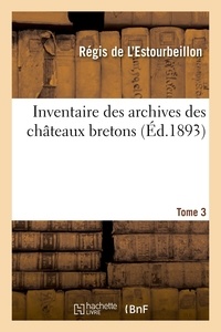 Régis L'estourbeillon et Du cleuziou alain Raison - Inventaire des archives des châteaux bretons. Tome 3.