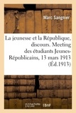 Marc Sangnier - La jeunesse et la République, discours. Meeting des étudiants Jeunes-Républicains, 13 mars 1913.