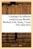 Georges Petit - Catalogue de tableaux modernes par Boudin, Boulard, Cals, appartenant à un amateur - Vente, 5 mars 1912.