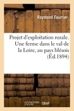 Raymond Fourrier - Projet d'exploitation rurale. Une ferme dans le val de la Loire, au pays blésois - Société des agriculteurs de France, 1894.
