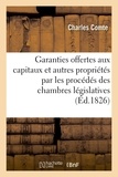 Charles Comte - Garanties offertes aux capitaux et autres propriétés par les procédés des chambres législatives - dans les entreprises industrielles et dans la formation des canaux.