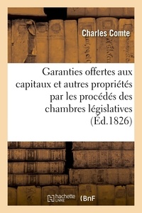 Charles Comte - Garanties offertes aux capitaux et autres propriétés par les procédés des chambres législatives - dans les entreprises industrielles et dans la formation des canaux.