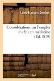 Louis-François Gondret - Considérations sur l'emploi du feu en médecine - Exposé d'un moyen épispastique pour suppléer la cautérisation et remplacer les cantharides.