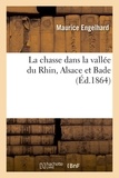 Maurice Engelhard - La chasse dans la vallée du Rhin, Alsace et Bade.