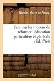 Nicolas-marie Fleury - Essai sur les moyens de réformer l'éducation particulière et générale - destiné à l'instruction des peres et meres, des directeurs de collèges et de tous les éducateurs.