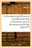  Molière - Le bourgeois gentilhomme, comédie-balet faite à Chambort, pour le divertissement du Roy.