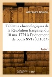 Alexandre Goujon - Tablettes chronologiques de la Révolution française, du 10 mai 1774 à l'avènement de Louis XVI.