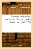 René-auguste-constantin Renneville - Oeuvres spirituelles, contenant diverses poesies chretiennes - composées dans les horreurs de la Bastille de Paris.