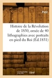  Petit - Histoire de la Révolution de 1830, ornée de 40 lithographies avec portraits en pied du Roi - des princes et des principaux personnages, dessinés et lithographiés d'après nature.