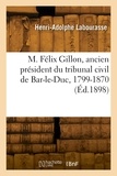 Henri-Adolphe Labourasse - M. Félix Gillon, ancien président du tribunal civil de Bar-le-Duc, 1799-1870.