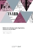 D'agricultur Societe - Bulletin de la Société royale d'agriculture, sciences et arts du Mans.