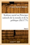 Paul Henri Dietrich Holbach - Système social ou Principes naturels de la morale et de la politique. Tome 3 - Avec un examen de l'influence du gouvernement sur les moeurs.