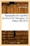 Jules Seillan - Topographie des vignobles du Gers et de l'Armagnac. 3e édition - Avec une carte oenologique et un essai de la synonymie des cépages cultivés du Gers.