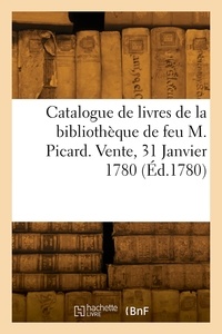  XXX - Catalogue de livres de la bibliothèque de feu M. Picard. Vente, 31 Janvier 1780.
