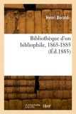 Henri Beraldi - Bibliothèque d'un bibliophile, 1865-1885.