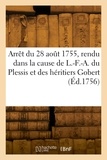  XXX - Arrêt du parlement de Paris, du 28 août 1755, rendu dans la cause de L.-F.-A. du Plessis - duc de Richelieu, et des héritiers Gobert.