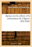 De saint-père edme Rameau - Aperçu sur la culture et la colonisation de l'Algérie - Suivi d'un plan d'établissement agricole.