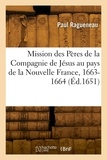 Paul Ragueneau - Relation de ce qui s'est passé en la mission des Pères de la Compagnie de Jésus - au pays de la Nouvelle France, 1649-1650.