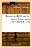 Théophile Desdouits - La responsabilité morale, examen des doctrines nouvelles.