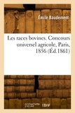 Emile Baudement - Les races bovines. Concours universel agricole, Paris, 1856 - Études zootechniques.