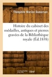 M Dumersan-t - Histoire du cabinet des médailles, antiques et pierres gravées de la Bibliothèque royale.